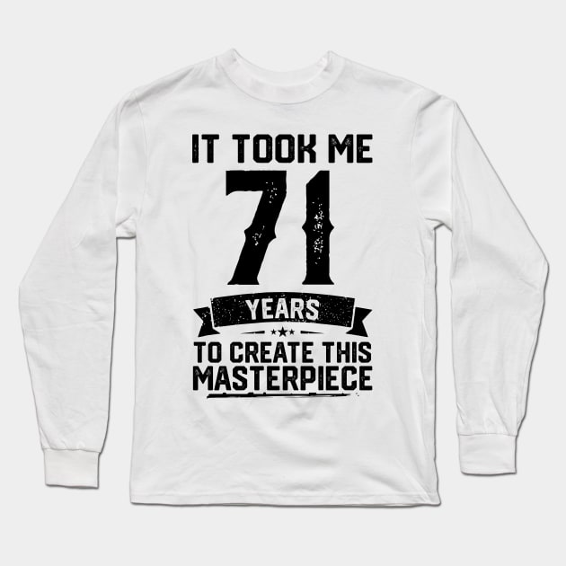 It Took Me 71 Years To Create This Masterpiece 71st Birthday Long Sleeve T-Shirt by ClarkAguilarStore